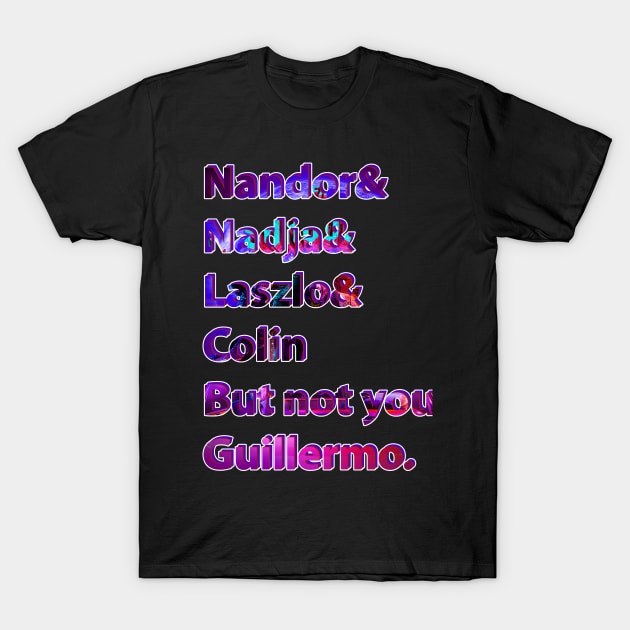 Nandor & Nadja & laszlo & Colin but not you guillermo. T-Shirt by SBC PODCAST